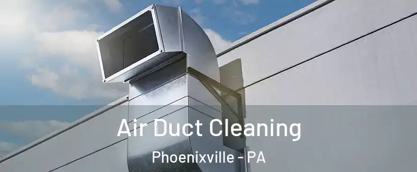 Air Duct Cleaning Phoenixville - PA