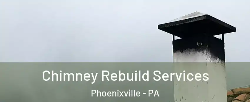  Chimney Rebuild Services Phoenixville - PA