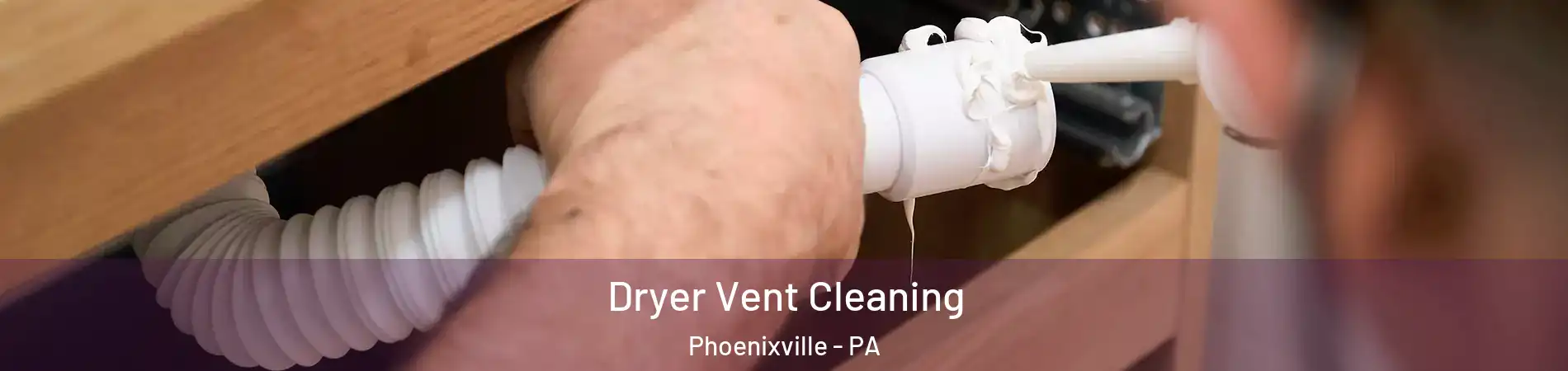  Dryer Vent Cleaning Phoenixville - PA