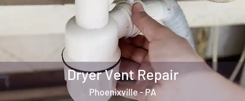 Dryer Vent Repair Phoenixville - PA
