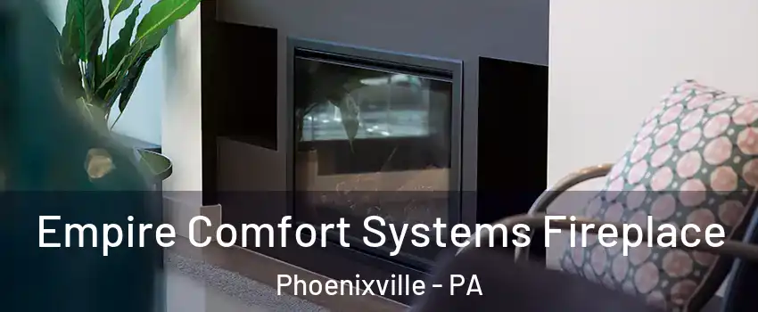  Empire Comfort Systems Fireplace Phoenixville - PA