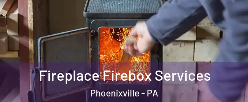  Fireplace Firebox Services Phoenixville - PA