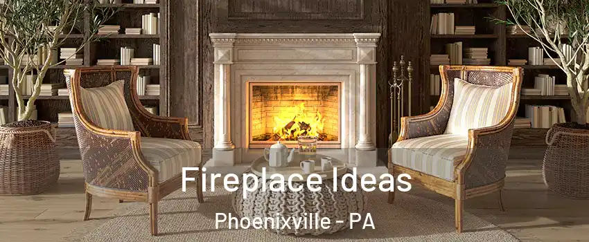 Fireplace Ideas Phoenixville - PA