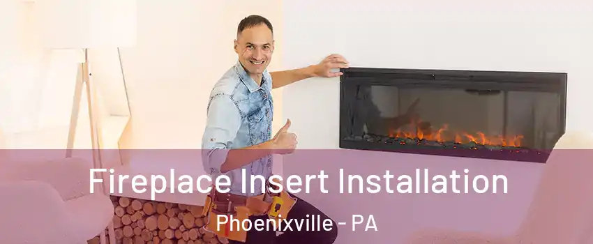  Fireplace Insert Installation Phoenixville - PA