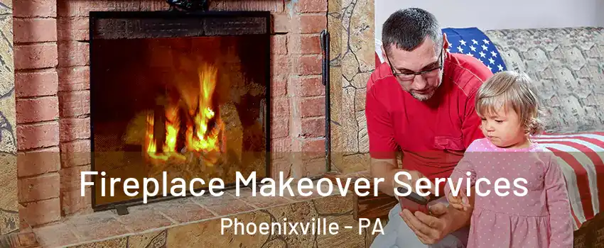  Fireplace Makeover Services Phoenixville - PA