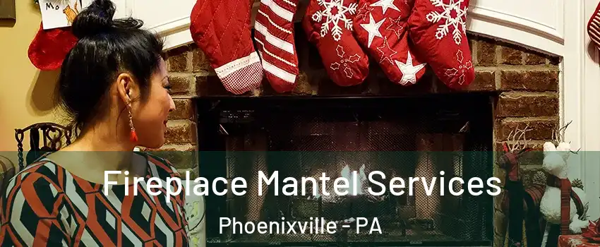  Fireplace Mantel Services Phoenixville - PA