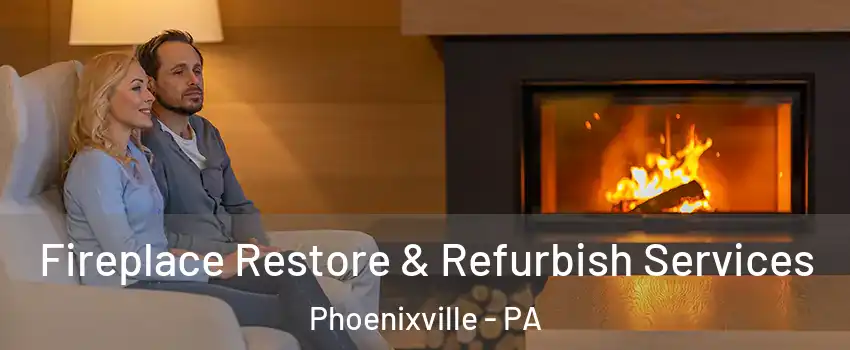  Fireplace Restore & Refurbish Services Phoenixville - PA