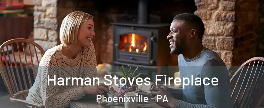 Harman Stoves Fireplace Phoenixville - PA
