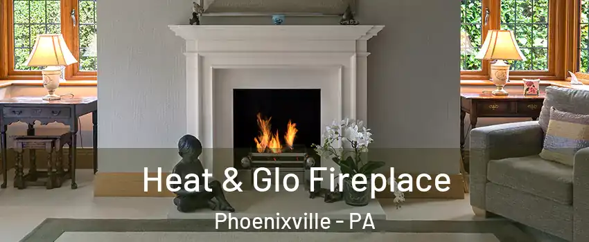 Heat & Glo Fireplace Phoenixville - PA