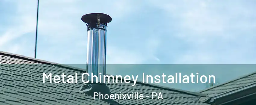  Metal Chimney Installation Phoenixville - PA