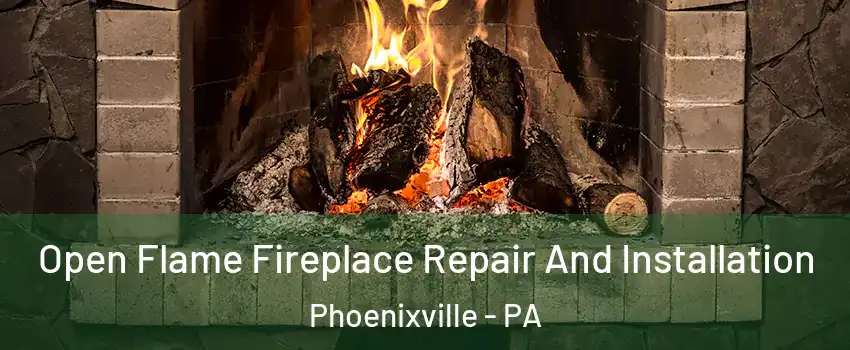  Open Flame Fireplace Repair And Installation Phoenixville - PA
