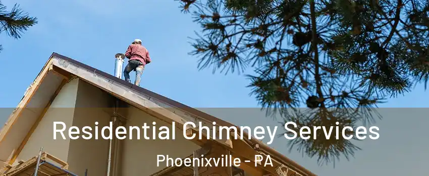  Residential Chimney Services Phoenixville - PA