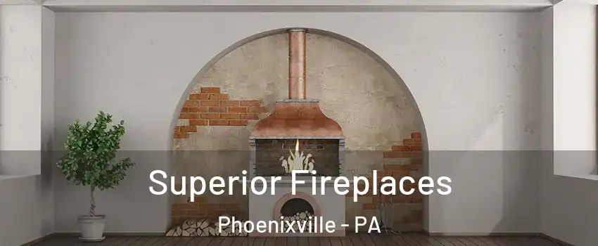 Superior Fireplaces Phoenixville - PA