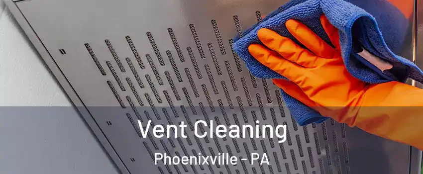  Vent Cleaning Phoenixville - PA