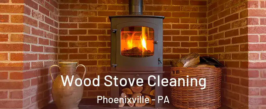  Wood Stove Cleaning Phoenixville - PA