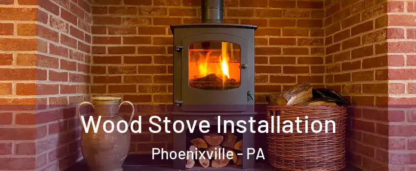  Wood Stove Installation Phoenixville - PA