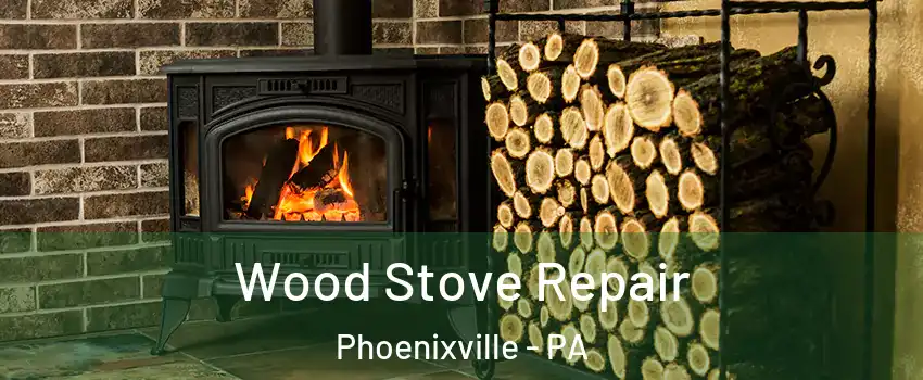  Wood Stove Repair Phoenixville - PA